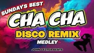 🎉 CHA CHA - SUNDAYS BEST MEDLEY | DISCO 2026 | JOHN LEZTER BEAT 💥🎵