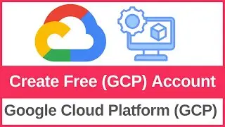 How to Create a GCP (Google Cloud Platform) FREE Account