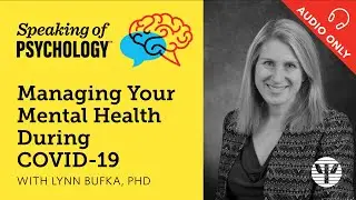 Managing your mental health during COVID-19, with Lynn Bufka, PhD | Speaking of Psychology