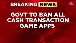 India Today Exclusive: Govt To Ban Cash Transactions Gaming Apps; Bill In Lok Sabha Tomorrow