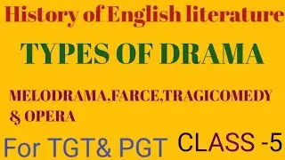 TYPES OF DRAMA (MELODRAMA,TRAGIC COMEDY,FARCE & OPERA) CLASS-5 FOR TGT/PGT