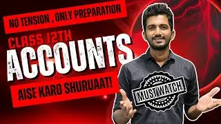Class 12 Accounts Board Exam 2025: Best Strategy & Important Topics for Full Marks!