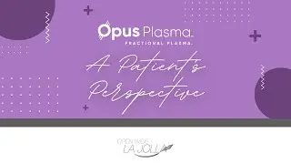 Opus Plasma - Treatment from a Patient's Perspective