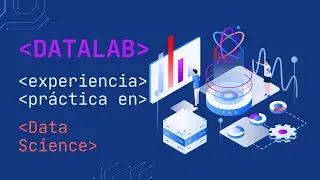 DATALAB: Formate para tu primer empleo en Ciencia de Datos