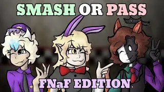 SMASH OR PASS: FNaF EDITION. | (ft. PinkuAkuma and ThyMistake)