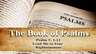 PSALM 5: Lead me in your Righteousness