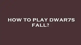How to play dwar7s fall?