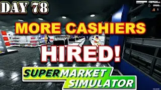 New Cashiers & Store Redesign Plans! | Day 78 Supermarket Simulator