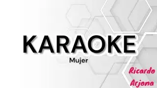 Ricardo Arjona - Mujer KARAOKE - PISTA ORIGINAL