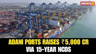 Adani Ports Raises ₹5,000 Cr via 15-Year NCDs Fully Subscribed by LIC at 7.75% Coupon