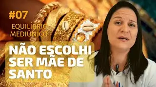 CURSO DE MEDIUNIDADE #7 - EU N&Atilde;O ESCOLHI SER M&Atilde;E DE SANTO