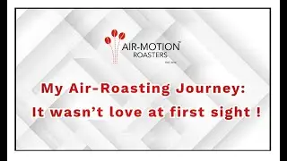My Air-Roasting Journey: It wasn't love at first sight !