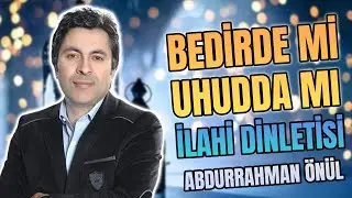 BEDİRDE Mİ UHUDDA MI - Abdurrahman Önül ''En Güzel Duygusal İlahiler''
