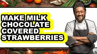 How To Make Milk Chocolate Covered Strawberries - Easy Guide