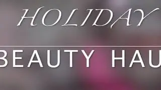 Sephora Holiday Beauty Haul