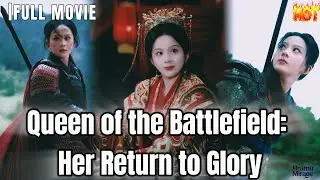 FULL💔Queen of the Battlefield: Her Return to Glory #drama #fullmovie #engsub