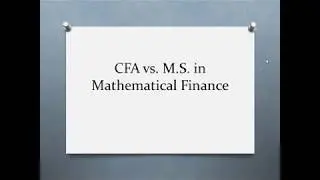 CFA vs. M.S. Math Finance (or Financial Engineering)