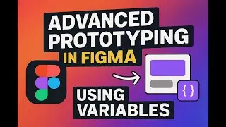 Advanced Prototyping in Figma Using Variables