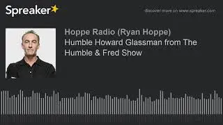 Humble Howard Glassman from The Humble & Fred Show
