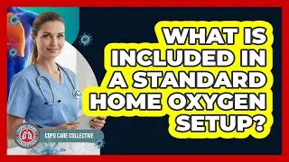 What Is Included In A Standard Home Oxygen Setup?