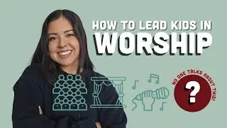 How to Lead Kids in Praise & Worship at Church: Tips for Worship Leaders