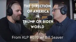 America's Direction In A Trump or Biden World || Bill Seaver