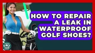 How To Repair A Leak In Waterproof Golf Shoes? - Your Golf Gear Insider