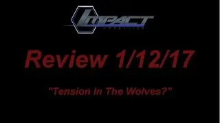Impact Wrestling Review 1/12/17: Tension In The Wolves?