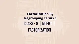 Factorization by regrouping terms 3 |Class8|NCERT| Factorization