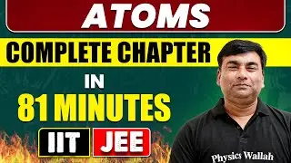 ATOMS in 81 Minutes || Full Chapter Revision || Class 12th JEE