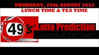 UK49s PREDICTIONS FOR LUNCH TIME AND TEA TIME - THURSDAY 25th AUGUST 2022