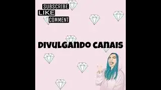 DIVULGANDO CANAIS! 🎥