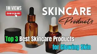 Top 3 Best Skincare Products for Glowing Skin ✨ | Clear Skin Routine 2025