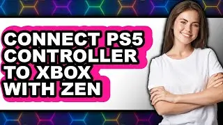 How to Connect Ps5 Controller to Xbox with Zen (full Guide)