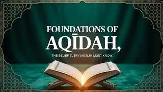 Foundations of ʿAqīdah &ndash; The Belief That Shapes Your Life