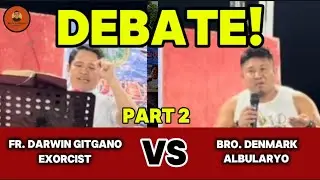 DEBATE: Rev. Fr. Darwin Gitgano vs mga ALBULARYO| Bro. Denmark Abing PART2!