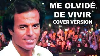 Julio Iglesias - Me olvidé de vivir [ cover version ]