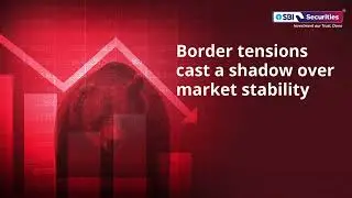 Border tensions cast a shadow over market stability
