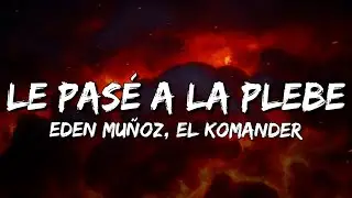 Eden Mu&ntilde;oz, El Komander - Le Pas&eacute; a La Plebe (Letra/Lyrics)