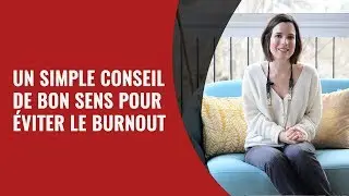 Un simple conseil de Bon Sens pour &eacute;viter le BURNOUT