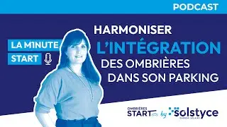 [Solstyce | PODCAST] La Minute Start - E43 : Harmoniser les ombrières de parking dans le paysage