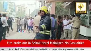 Fire breaks out at Hotel Sohail in Malakpet