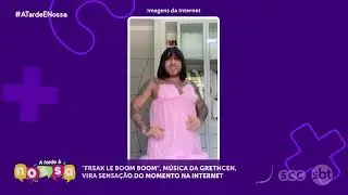 'Freak Le Boom Boom' música da Gretchen, vira sensação do momento na internet | A Tarde É Nossa