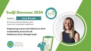 SusQI Showcase 2024 - Empowering nurses and midwives to drive sustainability across UK healthcare