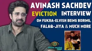Bigg Boss OTT 2:Avinash Sachdev Interview On Eviction, Fukra-Elvish Being Boring, Falaq Naazz & More