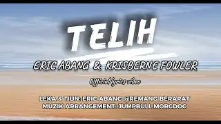 Telih by Eric Abang ft. Krisberne Fowler (Official Lyric Video)
