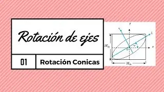Traslacion De Ejes - Rotación de Cónicas - Parte 1