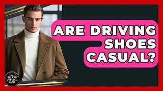 Are Driving Shoes Casual? - The Sharp Dressed Gent