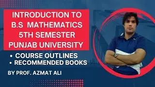 INTRODUCTION TO B.S MATHEMATICS 5TH SEMESTER PUNJAB UNIVERSITY COURSE OUT LINES & RECOMMENDED BOOKS.