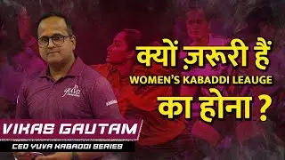 Exclusive Interview with Yuva Kabaddi Series CEO Vikas Gautam | Women's Yuva Kabaddi Series 2024